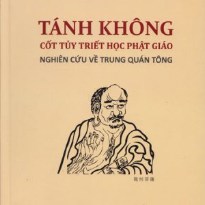 Tánh Không Cốt Tủy Triết Học Phật Giáo - Nghiên Cứu Về Trung Quán Tông