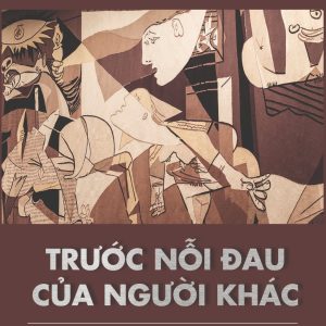 Trước nỗi đau của người khác -Về tính phổ biến, ý nghĩa và tác động của bạo lực