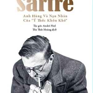 JEAN-PAUL SARTRE: Anh Hùng Và Nạn Nhân Của “Ý Thức Khốn Khổ” – André Niel – Tôn Thất Hoàng (Trần Xuân Kiêm) dịch