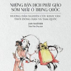 NHỮNG BẢN DỊCH PHẬT GIÁO SỚM NHẤT Ở TRUNG QUỐC  - Hướng dẫn nghiên cứu Kinh văn thời Đông Hán và Tam Quốc